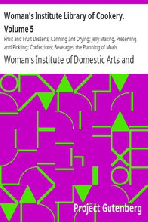 [Gutenberg 9939] • Woman's Institute Library of Cookery / Volume 5: Fruit and Fruit Desserts; Canning and Drying; Jelly Making, Preserving and Pickling; Confections; Beverages; the Planning of Meals